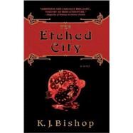 The Etched City by BISHOP, K.J., 9780553382914