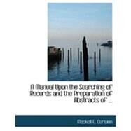 A Manual upon the Searching of Records and the Preparation of Abstracts of by Curwen, Maskell E., 9780554822914