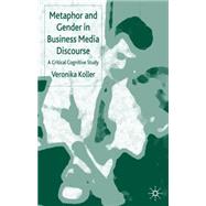 Metaphor and Gender in Business Media Discourse A Critical Cognitive Study by Koller, Veronika, 9781403932914