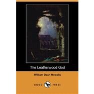 The Leatherwood God by HOWELLS WILLIAM DEAN, 9781406522914