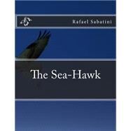 The Sea-hawk by Sabatini, Rafael, 9781500642914