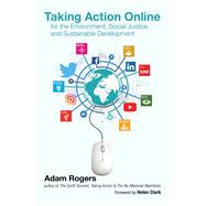 Taking Action Online for the Environment, Social Justice, and Sustainable Development by Adam Rogers, 9781982262914