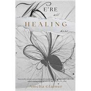 We're All Healing Here by Amelia Glazner, 9798895432914