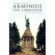 Arminius the Liberator Myth and Ideology by Winkler, Martin M., 9780190252915