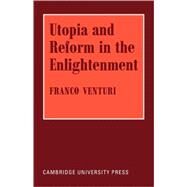 Utopia and Reform in the Enlightenment by Franco Venturi, 9780521072915
