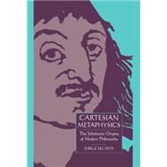 Cartesian Metaphysics: The Scholastic Origins of Modern Philosophy by Jorge Secada, 9780521452915
