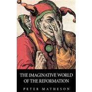 The Imaginative World of the Reformation by Matheson, Peter, 9780800632915