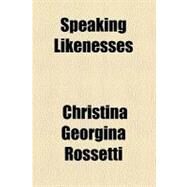 Speaking Likenesses by Rossetti, Christina Georgina; Hughes, Arthur, 9781458852915