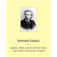 Grieg - Peer Gynt Suites Nos. 1 & 2 Arr. for Solo Piano by Grieg, Edvard; Samwise Publishing, 9781502472915