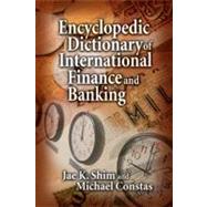 Encyclopedic Dictionary of International Finance and Banking by Shim; Jae K., 9781574442915