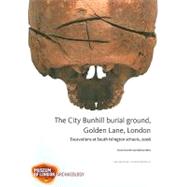 The City Bunhill Burial Ground, Golden Lane, London: Excavations at South Islington Schools, 2006 by Connell, Brian; Miles, Adrian, 9781901992915