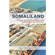 Somaliland Private Sector-Led Growth and Transformation Strategy by Ahmed PhD, Osman Sheikh, 9798988412915
