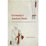 Germany's Ancient Pasts by Maner, Brent, 9780226592916