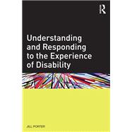 Understanding and Responding to the Experience of Disability by Porter; Jill, 9780415822916