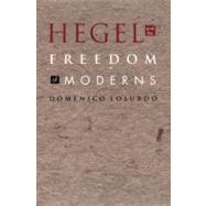 Hegel and the Freedom of Moderns by Losurdo, Domenico; Morris, Marella; Morris, Jon, 9780822332916