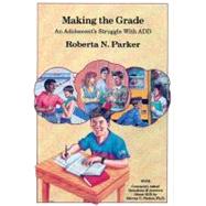 Making the Grade An Adolescent's Struggle with ADD by Parker, Roberta N.; DiMatteo, Richard, 9780962162916