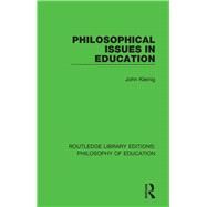 Philosophical Issues in Education by Kleinig; John, 9781138692916