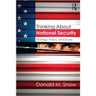 Thinking About National Security: Strategy, Policy, and Issues by Snow; Donald M., 9781138902916