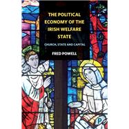 The Political Economy of the Irish Welfare State by Powell, Fred, 9781447332916