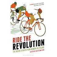 Ride the Revolution The Inside Stories from Women in Cycling by Clemitson, Suze, 9781472912916