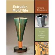 Extruder, Mold & Tile: Forming Techniques by Turner, Anderson, 9781574982916