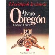 Biografa del poder, 6 : Alvaro Obregn, el vrtigo de la victoria by Krauze, Enrique, 9789681622916