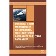 Structural Health Monitoring of Biocomposites, Fibre-reinforced Composites and Hybrid Composites by Jawaid, Mohammad; Thariq, Mohamed; Saba, Naheed, 9780081022917