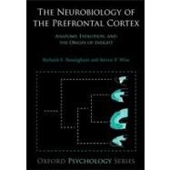 The Neurobiology of the Prefrontal Cortex Anatomy, Evolution, and the Origin of Insight by Passingham, Richard E.; Wise, Steven P., 9780199552917