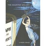 The Haunted Gallery; Painting, Photography and Film around 1900 by Lynda Nead, 9780300112917