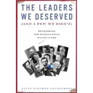The Leaders We Deserved (And a Few We Didn't): Rethinking the Presidential Rating Game by Felzenberg, Alvin S., 9780465002917