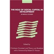 The Role of Social Capital in Development: An Empirical Assessment by Edited by Christiaan Grootaert , Thierry van Bastelaer , Foreword by Robert Puttnam, 9780521812917