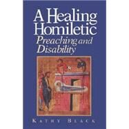 A Healing Homiletic by Black, Kathy, 9780687002917