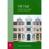 Hill Hall : A Singular House Devised by a Tudor Intellectual by Drury, Paul; Simpson, Richard; Coleman, Linda; Andrews, Phil (CON); Bridge, Martin (CON), 9780854312917