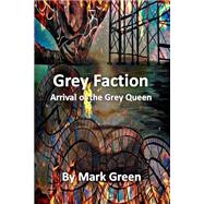 Grey Faction: A Modern Fantasy Adventure by Green, Mark John; Green, Sarah Jane, 9781492942917