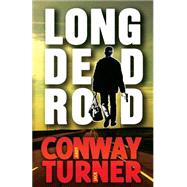 Long Dead Road by Conway, Andy; Turner, Jack, 9781502522917