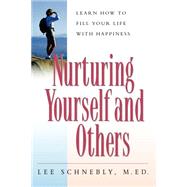 Nurturing Yourself And Others Learn How To Fill Your Life With Happiness by Schnebly, Lee, 9781555612917