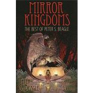 Mirror Kingdoms : The Best of Peter S. Beagle by Beagle, Peter S., 9781596062917