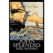 John Splendid by Munro, Neil; Foulis, Hugh, 9781606642917