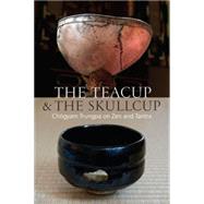 The Teacup and the Skullcup Where Zen and Tantra Meet by Trungpa, Chogyam; Lief, Judith L.; Schneider, David, 9781611802917