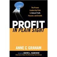 Profit in Plain Sight by Graham, Anne C., 9781630472917