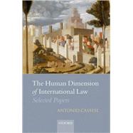 The Human Dimension of International Law Selected Papers of Antonio Cassese by Cassese, Antonio; Gaeta, Paola; Zappal, Salvatore, 9780199232918