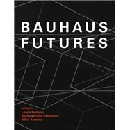 Bauhaus Futures by Forlano, Laura; Steenson, Molly Wright; Ananny, Mike, 9780262042918