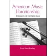 American Music Librarianship: A Research and Information Guide by Bradley; Carol June, 9780415972918