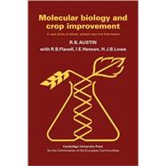 Molecular Biology and Crop Improvement: A Case Study of Wheat, Oilseed Rape and Faba Beans by R. B. Austin , With R. B. Flavell , I. E. Henson , H. J. B. Lowe, 9780521112918