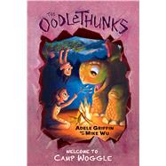 Welcome to Camp Woggle (The Oodlethunks, Book 3) by Griffin, Adele; Wu, Mike, 9780545732918