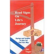 Road Signs on Life's Journey : Sayings and Insights to Help You Find Your Way by YAGER JAN, 9781889262918