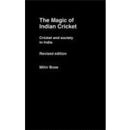 The Magic of Indian Cricket: Cricket and Society in India by Bose, Mihir, 9780203002919