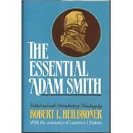 ESSENTIAL ADAM SMITH by Smith, Adam;  Heilbroner, Robert L; Malone, Lawrence J, 9780393022919