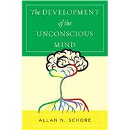 The Development of the Unconscious Mind by Schore, Allan N., 9780393712919