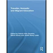 Traveller, Nomadic and Migrant Education by Danaher; Patrick Alan, 9780415652919